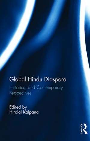 Global Hindu Diaspora: Historical and Contemporary Perspectives de Kalpana Hiralal