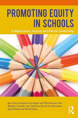 Promoting Equity in Schools: Collaboration, Inquiry and Ethical Leadership de Jess Harris