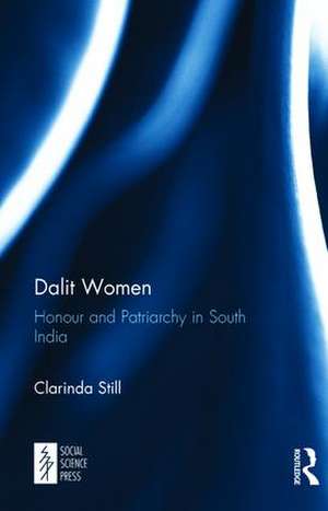 Dalit Women: Honour and Patriarchy in South India de Clarinda Still