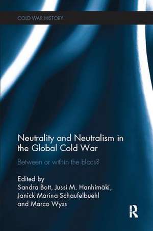 Neutrality and Neutralism in the Global Cold War: Between or Within the Blocs? de Sandra Bott