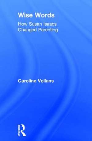 Wise Words: How Susan Isaacs Changed Parenting de Caroline Vollans