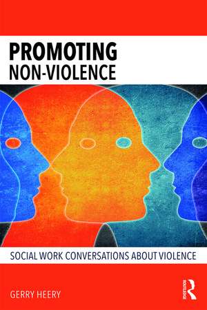 Promoting Non-Violence: Social Work Conversations about Violence de Gerry Heery