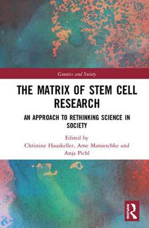 The Matrix of Stem Cell Research: An Approach to Rethinking Science in Society de Christine Hauskeller