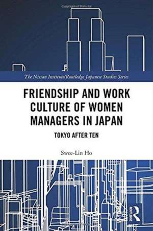 Friendship and Work Culture of Women Managers in Japan: Tokyo After Ten de Swee-Lin Ho