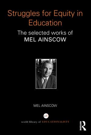 Struggles for Equity in Education: The selected works of Mel Ainscow de Mel Ainscow