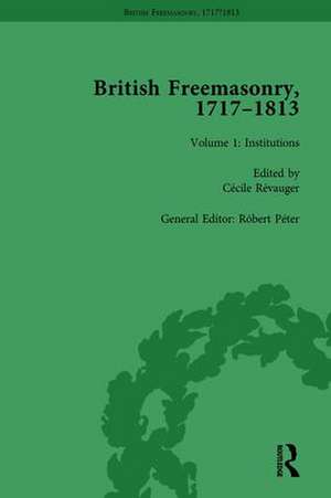 British Freemasonry, 1717-1813 Volume 1 de Robert Peter