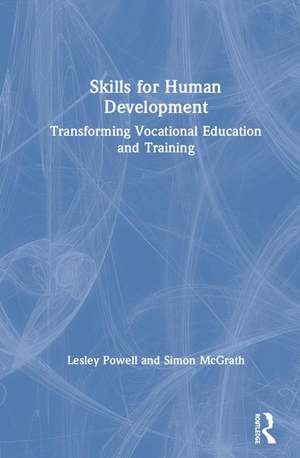 Skills for Human Development: Transforming Vocational Education and Training de Lesley Powell