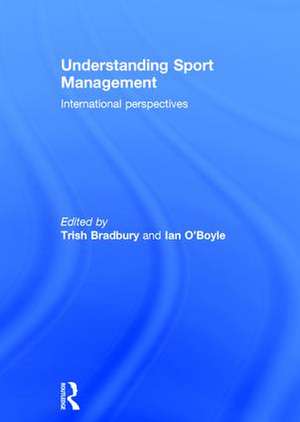 Understanding Sport Management: International perspectives de Trish Bradbury