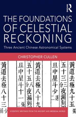 The Foundations of Celestial Reckoning: Three Ancient Chinese Astronomical Systems de Christopher Cullen