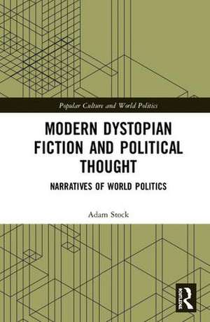 Modern Dystopian Fiction and Political Thought: Narratives of World Politics de Adam Stock