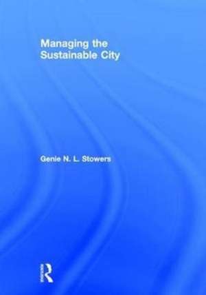 Managing the Sustainable City de Genie N. L. Stowers