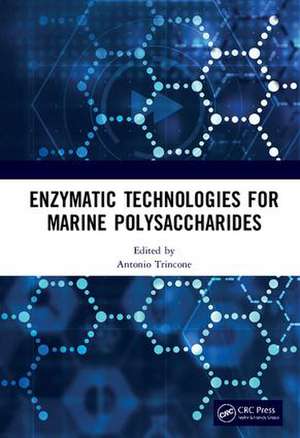 Enzymatic Technologies for Marine Polysaccharides de Antonio Trincone