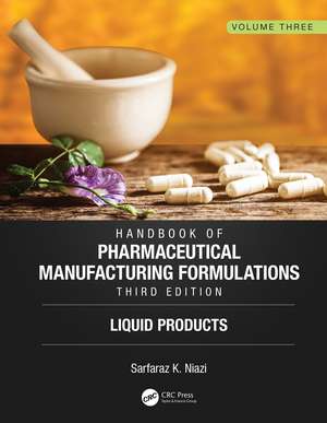 Handbook of Pharmaceutical Manufacturing Formulations, Third Edition: Volume Three, Liquid Products de Sarfaraz K. Niazi