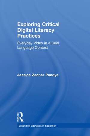 Exploring Critical Digital Literacy Practices: Everyday Video in a Dual Language Context de Jessica Zacher Pandya