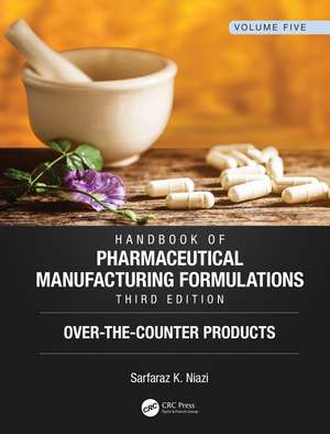 Handbook of Pharmaceutical Manufacturing Formulations, Third Edition: Volume Five, Over-the-Counter Products de Sarfaraz K. Niazi