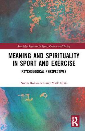 Meaning and Spirituality in Sport and Exercise: Psychological Perspectives de Noora Ronkainen