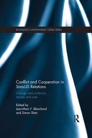 Conflict and Cooperation in Sino-US Relations: Change and Continuity, Causes and Cures de Jean-Marc F. Blanchard