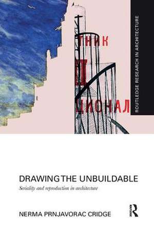 Drawing the Unbuildable: Seriality and Reproduction in Architecture de Nerma Cridge