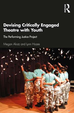 Devising Critically Engaged Theatre with Youth: The Performing Justice Project de Megan Alrutz