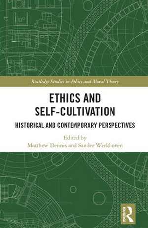 Ethics and Self-Cultivation: Historical and Contemporary Perspectives de Matthew Dennis