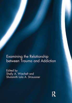 Examining the Relationship between Trauma and Addiction de Shelly Wiechelt