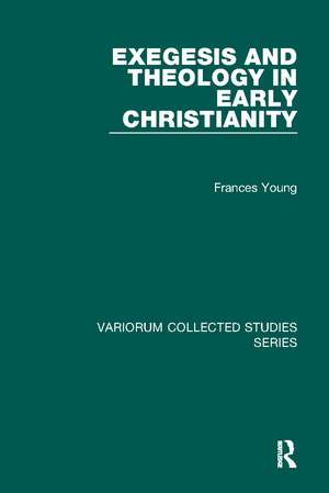 Exegesis and Theology in Early Christianity de Frances Young