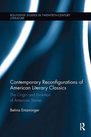 Contemporary Reconfigurations of American Literary Classics: The Origin and Evolution of American Stories de Betina Entzminger