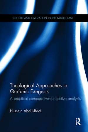 Theological Approaches to Qur'anic Exegesis: A Practical Comparative-Contrastive Analysis de Hussein Abdul-Raof