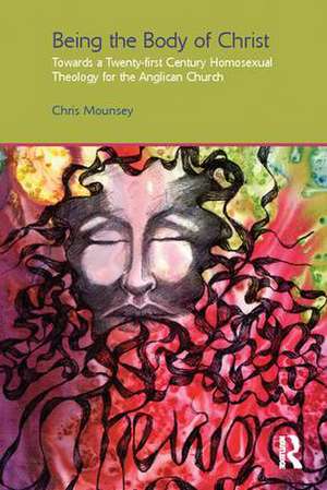 Being the Body of Christ: Towards a Twenty-First Century Homosexual Theology for the Anglican Church de Chris Mounsey