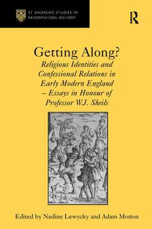 Getting Along?: Religious Identities and Confessional Relations in Early Modern England - Essays in Honour of Professor W.J. Sheils de Adam Morton