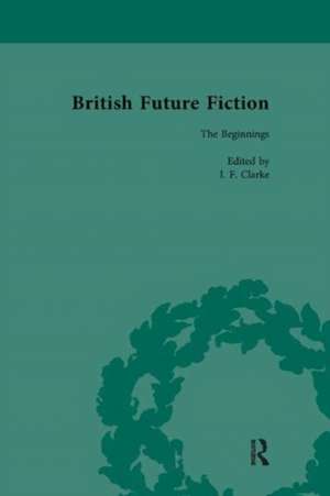 British Future Fiction, 1700-1914, Volume 1 de I F Clarke