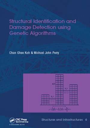 Structural Identification and Damage Detection using Genetic Algorithms: Structures and Infrastructures Book Series, Vol. 6 de Chan Ghee Koh