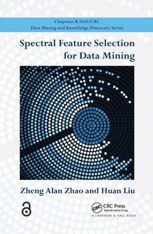 Spectral Feature Selection for Data Mining de Zheng Alan Zhao