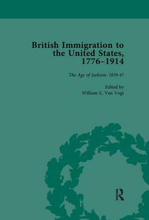 British Immigration to the United States, 1776-1914, Volume 2 de William E van Vugt