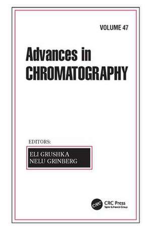 Advances in Chromatography, Volume 47 de Eli Grushka