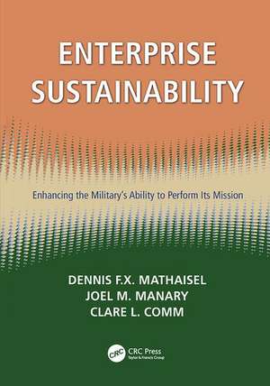 Enterprise Sustainability: Enhancing the Military’s Ability to Perform its Mission de Dennis F.X. Mathaisel