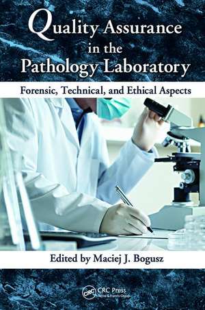 Quality Assurance in the Pathology Laboratory: Forensic, Technical, and Ethical Aspects de Maciej J. Bogusz