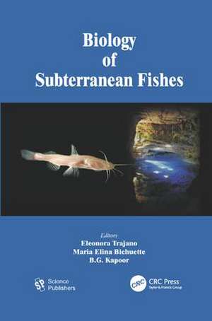 Biology of Subterranean Fishes de Eleonora Trajano