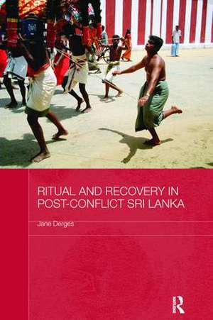 Ritual and Recovery in Post-Conflict Sri Lanka de Jane Derges