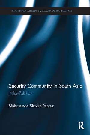 Security Community in South Asia: India - Pakistan de Muhammad Pervez