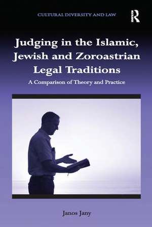 Judging in the Islamic, Jewish and Zoroastrian Legal Traditions: A Comparison of Theory and Practice de Janos Jany