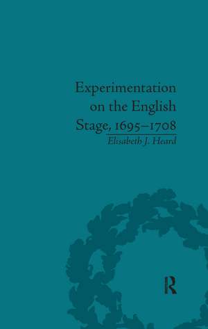 Experimentation on the English Stage, 1695-1708: The Career of George Farquhar de Elisabeth J Heard