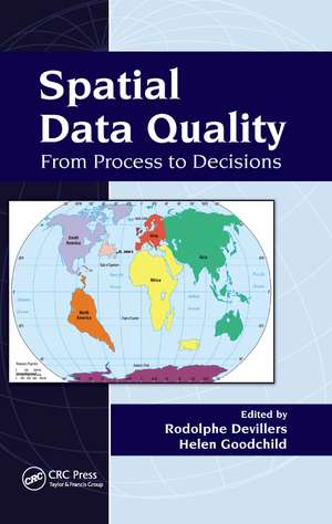 Spatial Data Quality: From Process to Decisions de Rodolphe Devillers