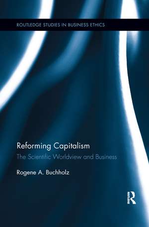 Reforming Capitalism: The Scientific Worldview and Business de Rogene Buchholz