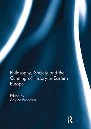 Philosophy, Society and the Cunning of History in Eastern Europe de Costica Bradatan