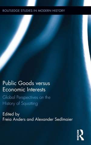 Public Goods versus Economic Interests: Global Perspectives on the History of Squatting de Freia Anders