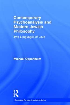 Contemporary Psychoanalysis and Modern Jewish Philosophy: Two Languages of Love de Michael Oppenheim