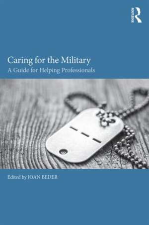 Caring for the Military: A Guide for Helping Professionals de Joan Beder