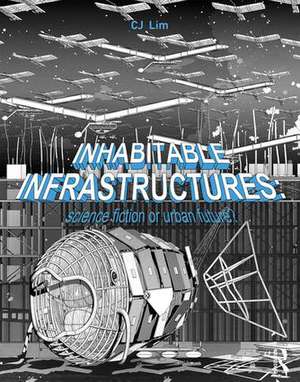 Inhabitable Infrastructures: Science fiction or urban future? de Cj Lim