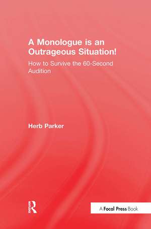 A Monologue is an Outrageous Situation!: How to Survive the 60-Second Audition de Herb Parker